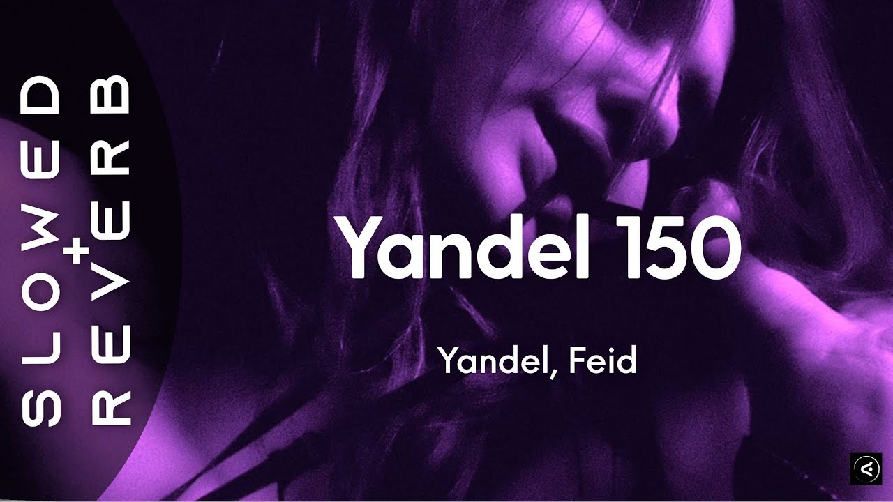 Yandel, Feid - Yandel 150 (s l o w e d + r e v e r b) 