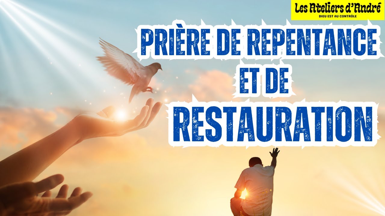 PRIÈRE PUISSANTE DE RÉPENTANCE ET DE RESTAURATION (2025)