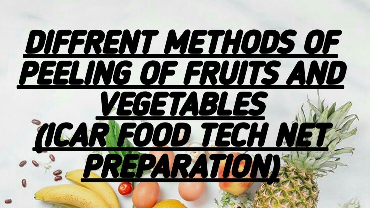 METHODS OF PEELING OF FRUITS AND VEGETABLES(FOOD ENGINEERING) ICAR FOOD TECH NET PREPARATION