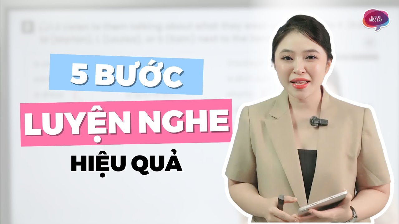 5 BƯỚC LUYỆN NGHE TIẾNG ANH HIỆU QUẢ | Miss Lan English