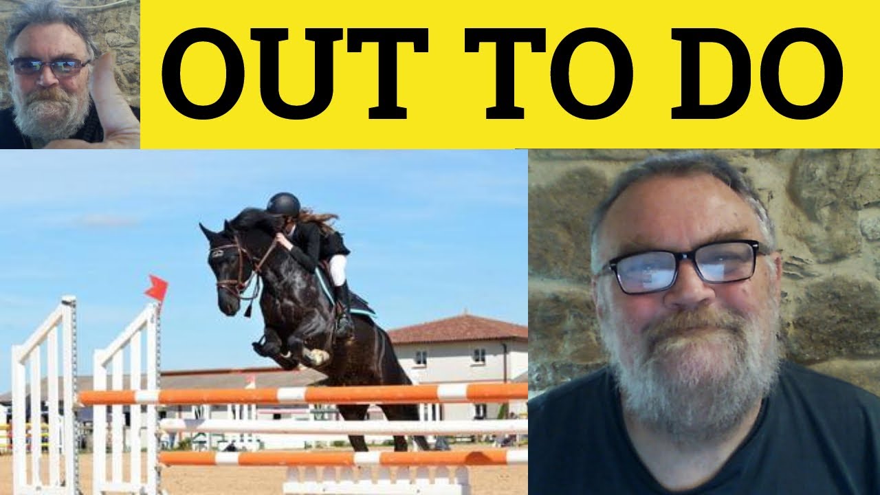 🔵 Out To Do Meaning - Be Out To Do Something Examples - Be Out To Do Examples 2 -ESL British English