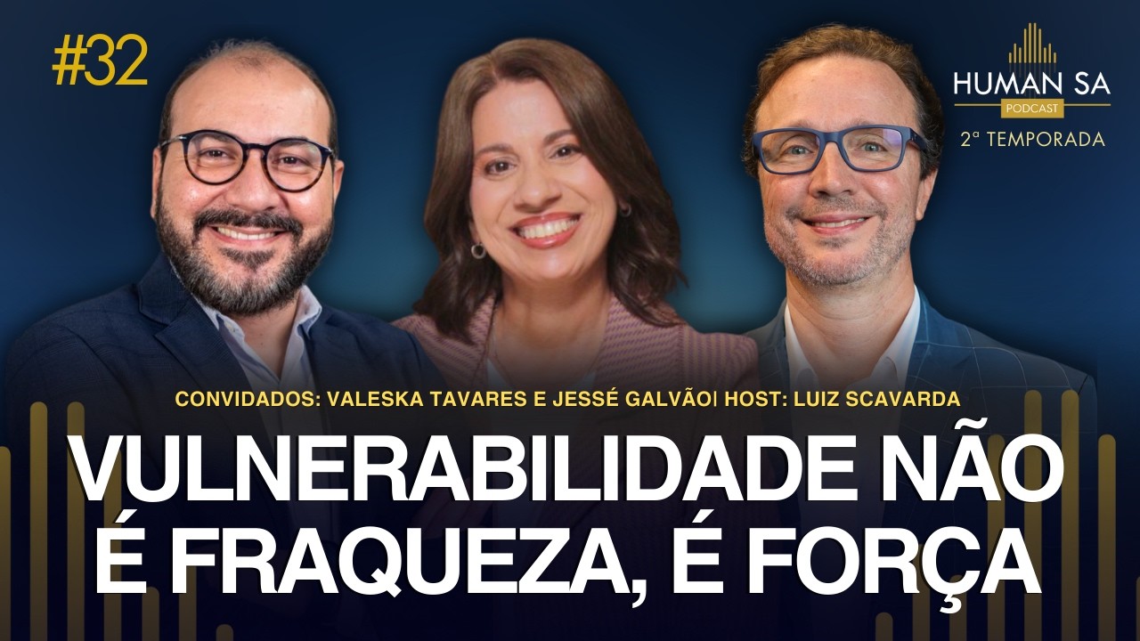 VULNERABILIDADE NÃO É FRAQUEZA, É FORÇA | VALESKA TAVARES | JESSÉ GALVÃO | HUMAN TALKS | EP 32