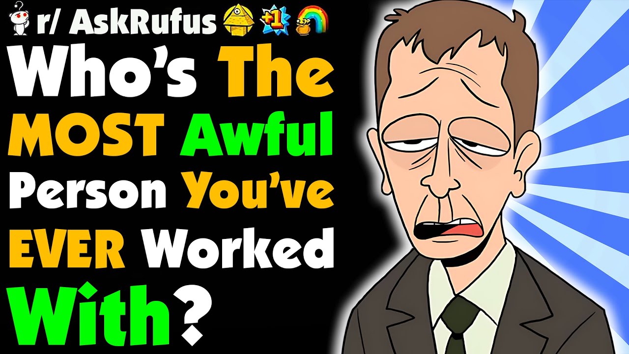 Who’s The WORST Person You’ve Ever Worked With?