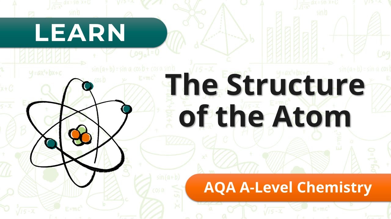 Learn: Structure of the Atom - AQA A-Level Chemistry