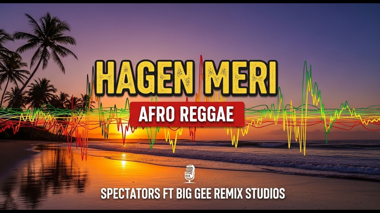 🔥🔥 Hagen Meri – Afro Reggae | Spectators ft Big Gee Remix Studios