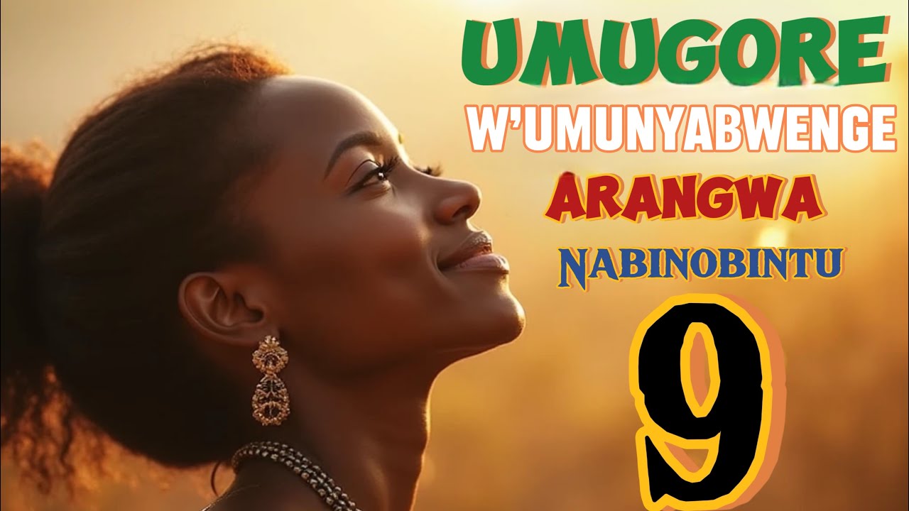 IBINTU 9 BIGARAGAZA UMUGORE Cg UMUKOBWA W’UMUNYABWENGE// MENYA AGACIRO KAWE NKUMUGORE Cg UMUKOBWA