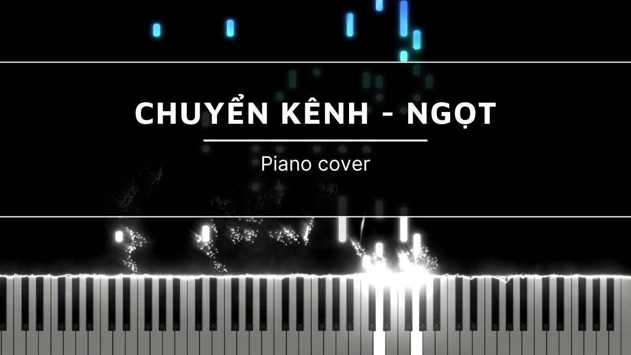 CHUYỂN KÊNH ( sản phẩm này không phải là thuốc ) | PIANO COVER | NGỌT