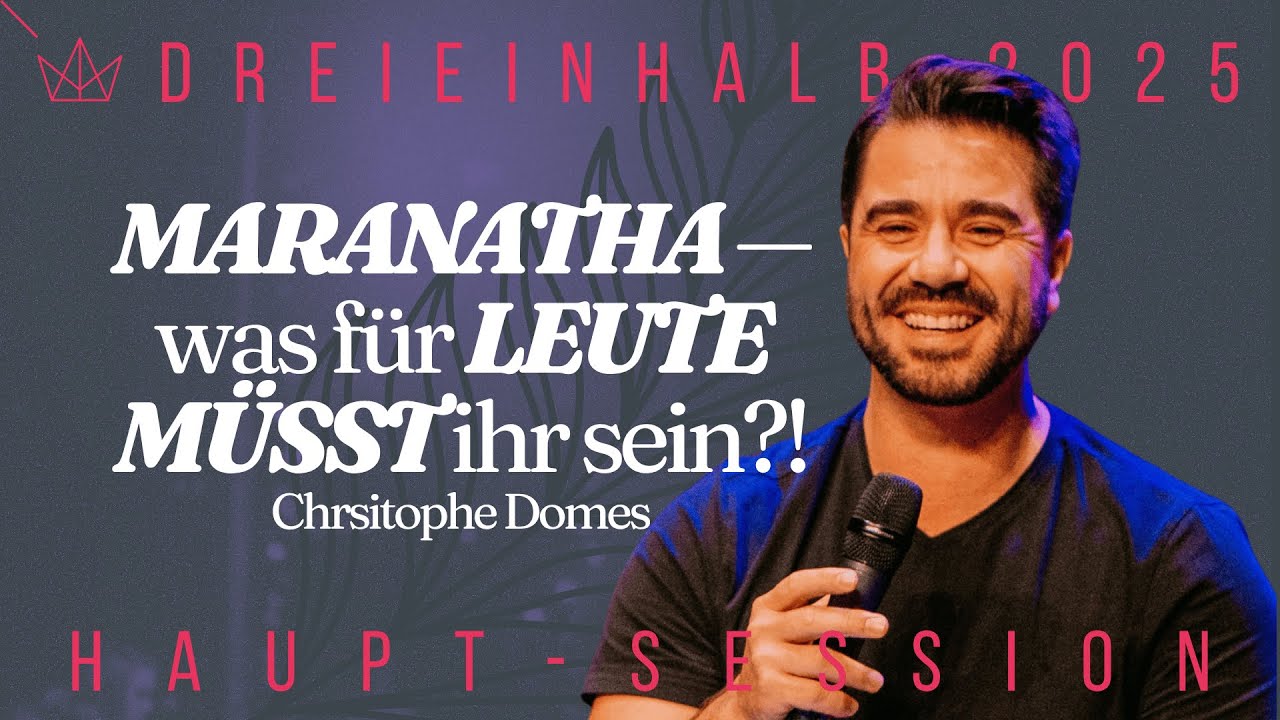 Maranatha; was f&uuml;r Leute m&uuml;sst ihr sein?! &mdash; Christophe Domes | Session 5 | dreieinhalb 2025 01.11.25