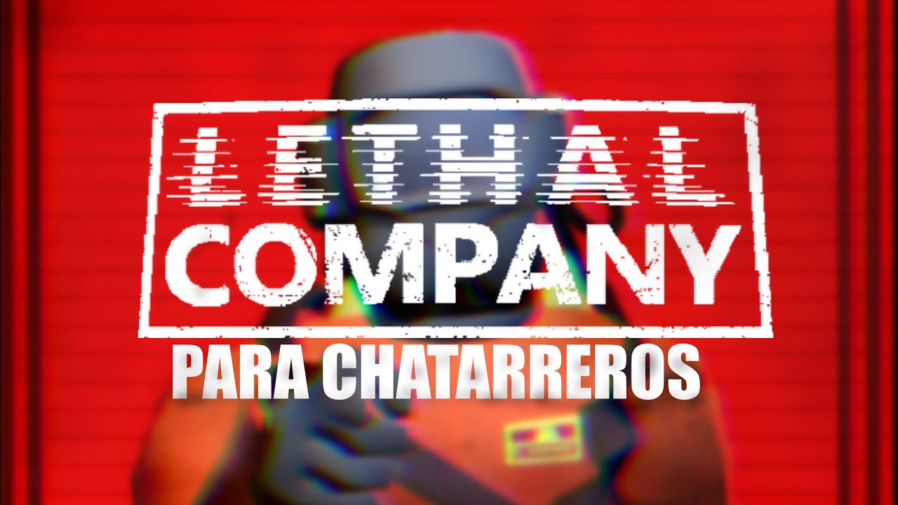 LETHAL COMPANY PARA CHATARREROS