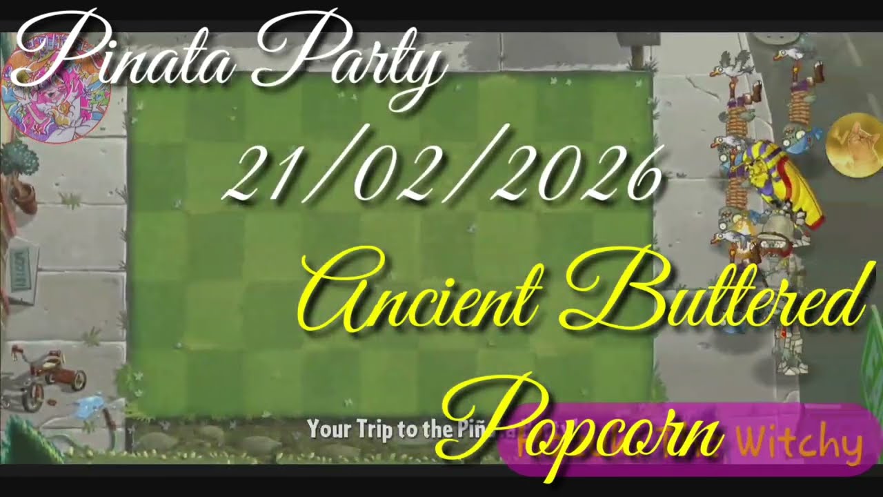 Plants Vs Zombies 2. Pinata Party 21/02/2026: Ancient Buttered Popcorn