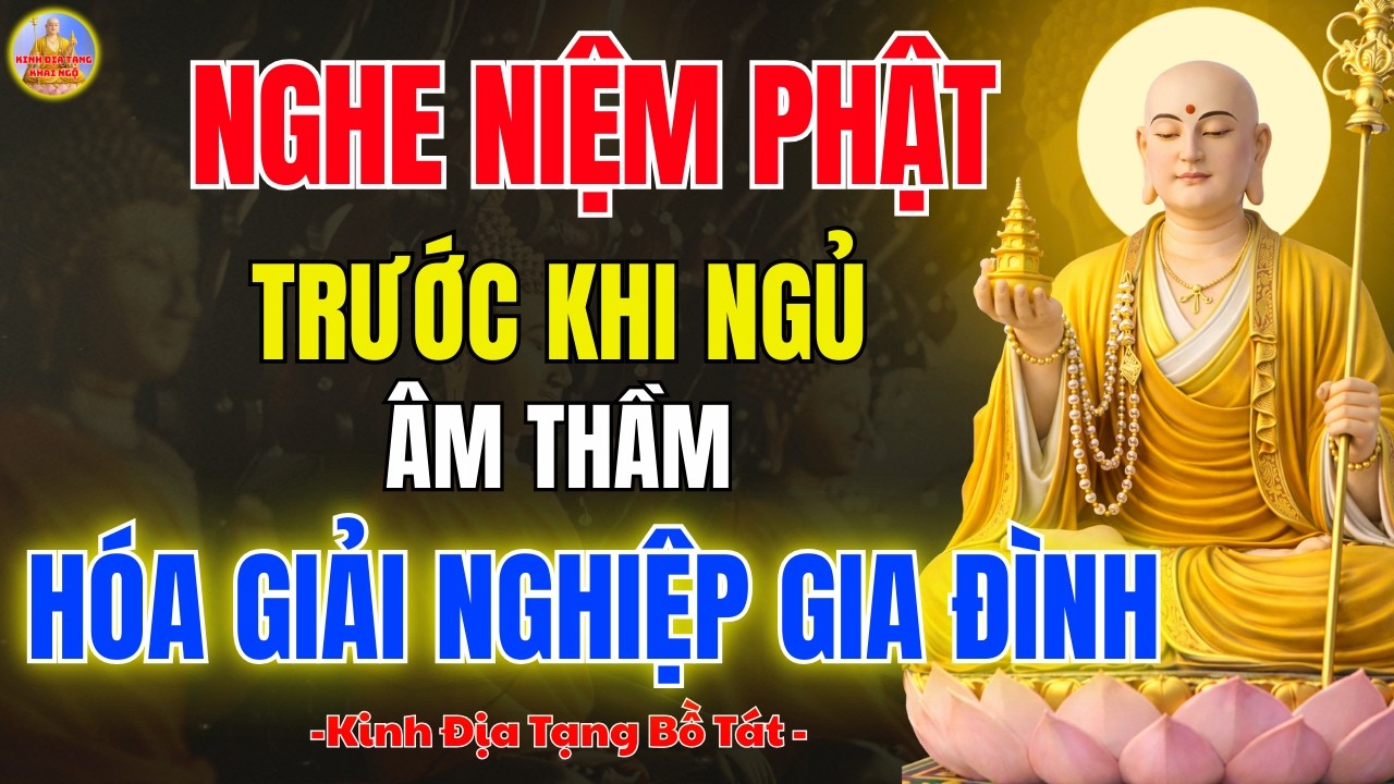 Kinh Địa Tạng 🌙 Nghe Niệm Phật Trước Khi Ngủ, Tâm An Ngủ Ngon Dễ Chuyển Nghiệp