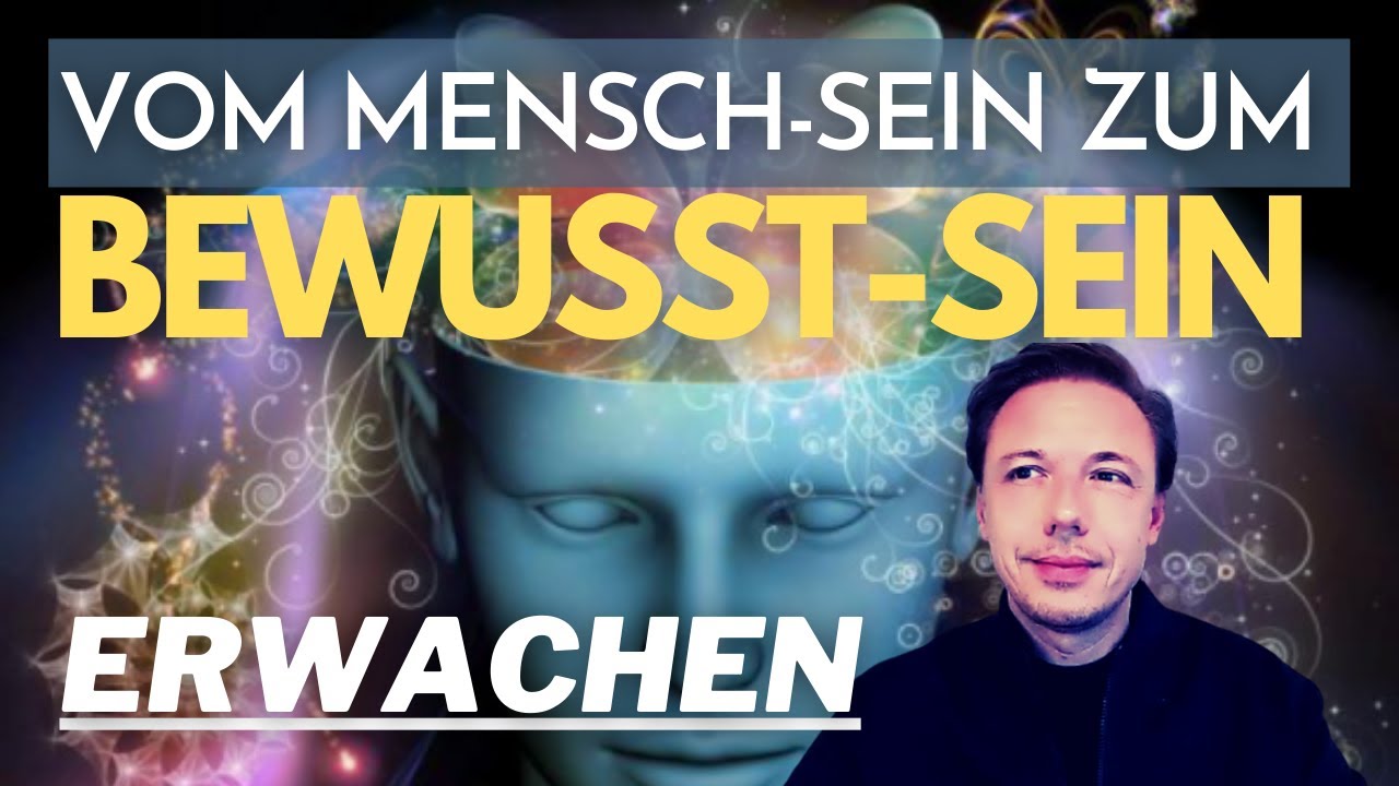 Wie du vom gebundenen Mensch-sein ins ungebundene Bewusst-sein kommst!