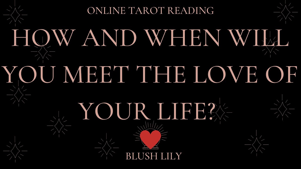 ❤How and When Will You Meet The Love Of Your Life? Online Tarot Pick a Card Reading ❤