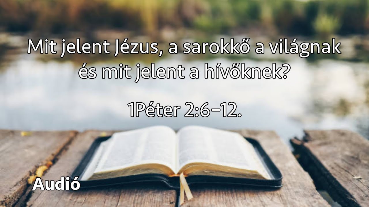 11/16/2025 - Mit jelent Jézus, a sarokkő a világnak és mit jelent a hívőknek? - Lukács János lp.
