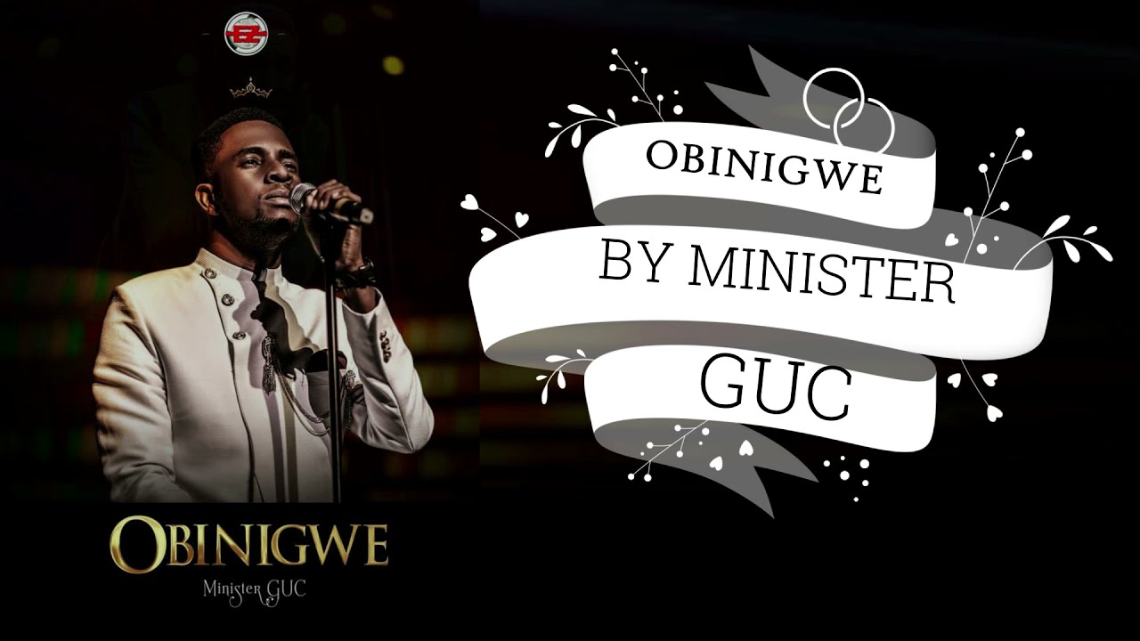 Minister GUC - Obinigwe, Lyric Video