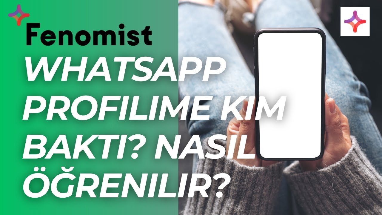 WhatsApp Profilime Kim Baktı? Nasıl Öğrenilir? | Fenomist