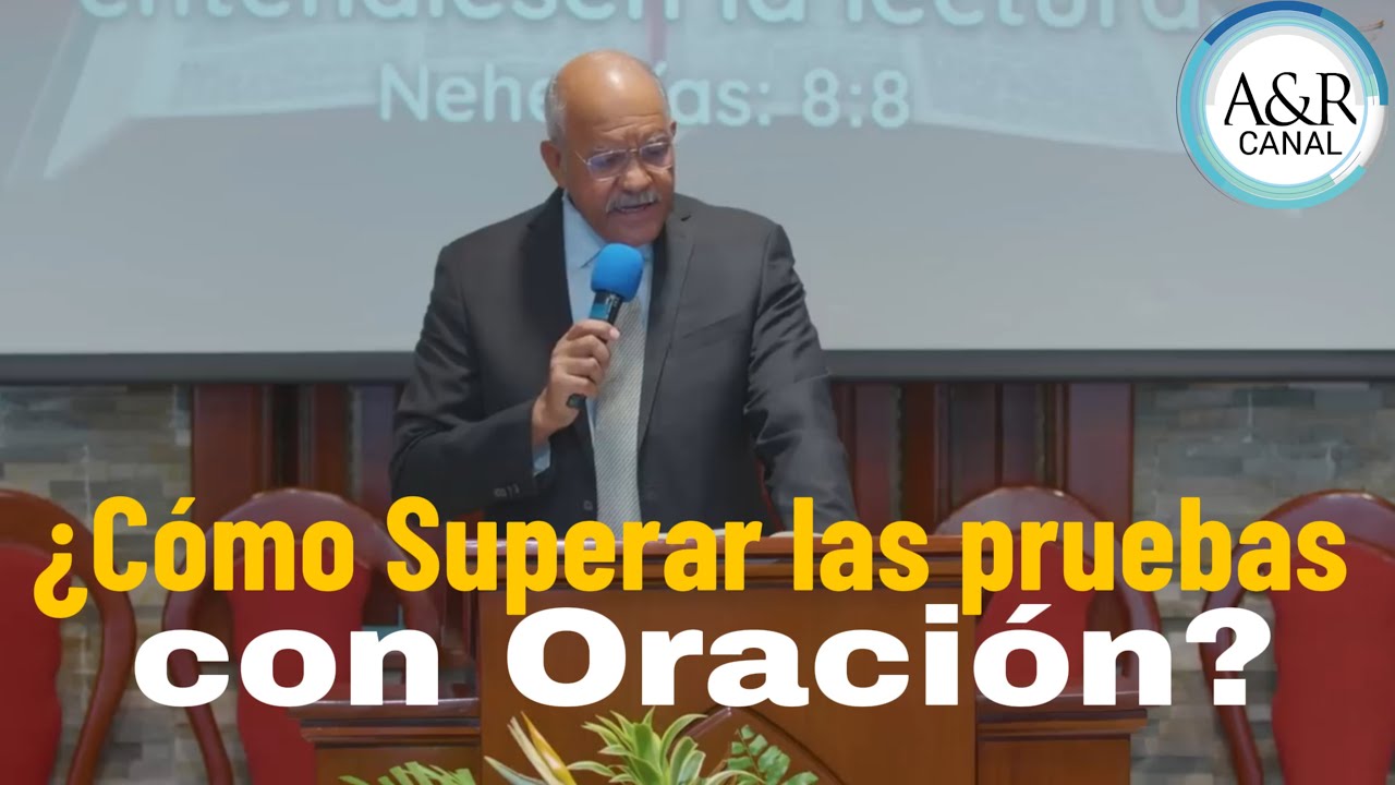 ¿CÓMO SUPERAR LAS PRUEBAS CON ORACIÓN?, PASTOR ANDRÉS PORTES - A&R CANAL