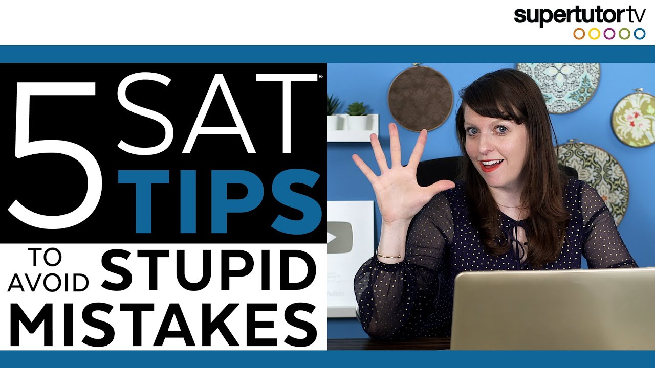 SAT® Tips: 5 Stupid Mistakes & How to Avoid Them!