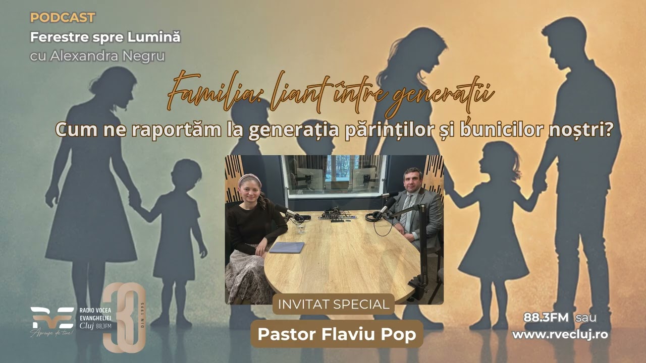 Ferestre spre Lumină - Cum ne raportăm la generația părinților și bunicilor noștri? - Flaviu Pop