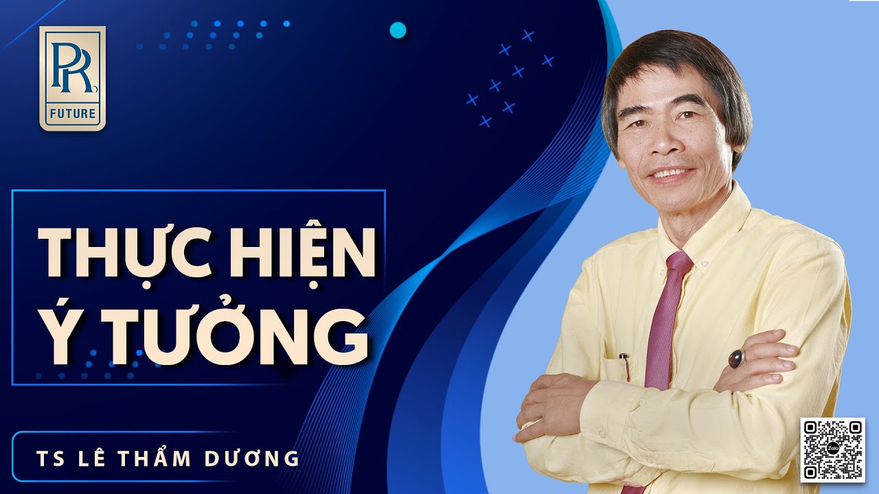 THỰC HIỆN Ý TƯỞNG | TS LÊ THẨM DƯƠNG MỚI NHẤT NĂM 2022