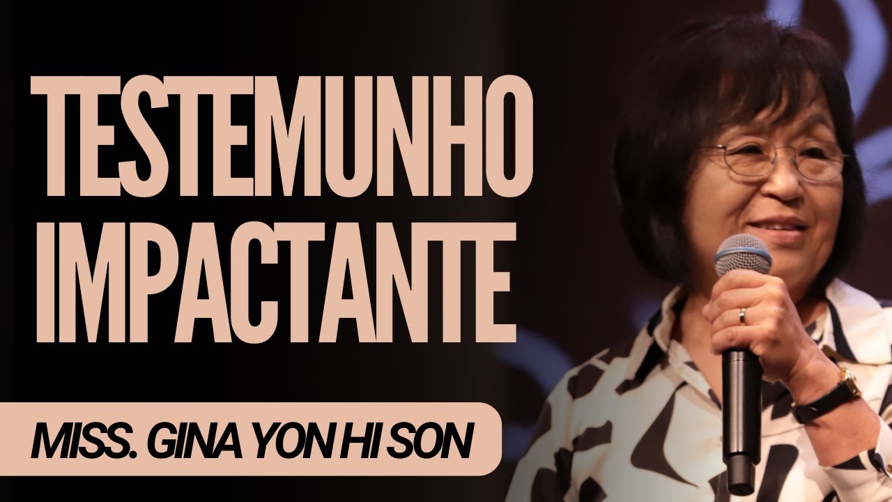 Miss. Gina Yon Hi Son I TESTEMUNHO IMPACTANTE