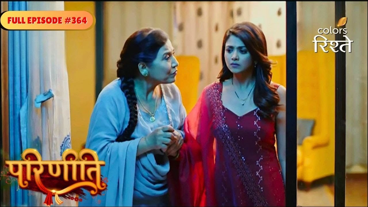 Parineeti | Neeti made a plan to kill Pari | Full Ep - 364 | Colors Rishtey