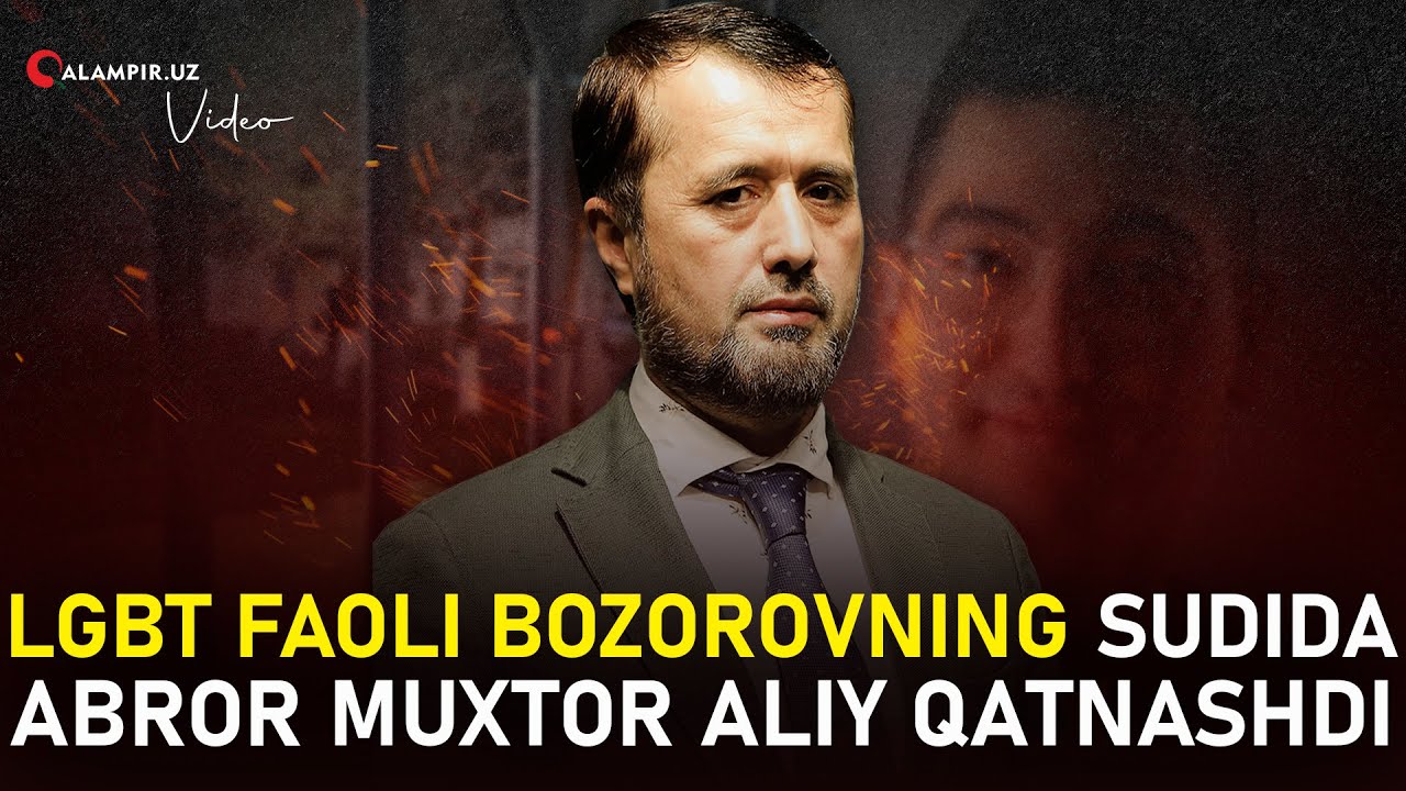 LGBT FAOLI BOZOROVNING SUDIDA ABROR MUXTOR ALIY QATNASHDI.