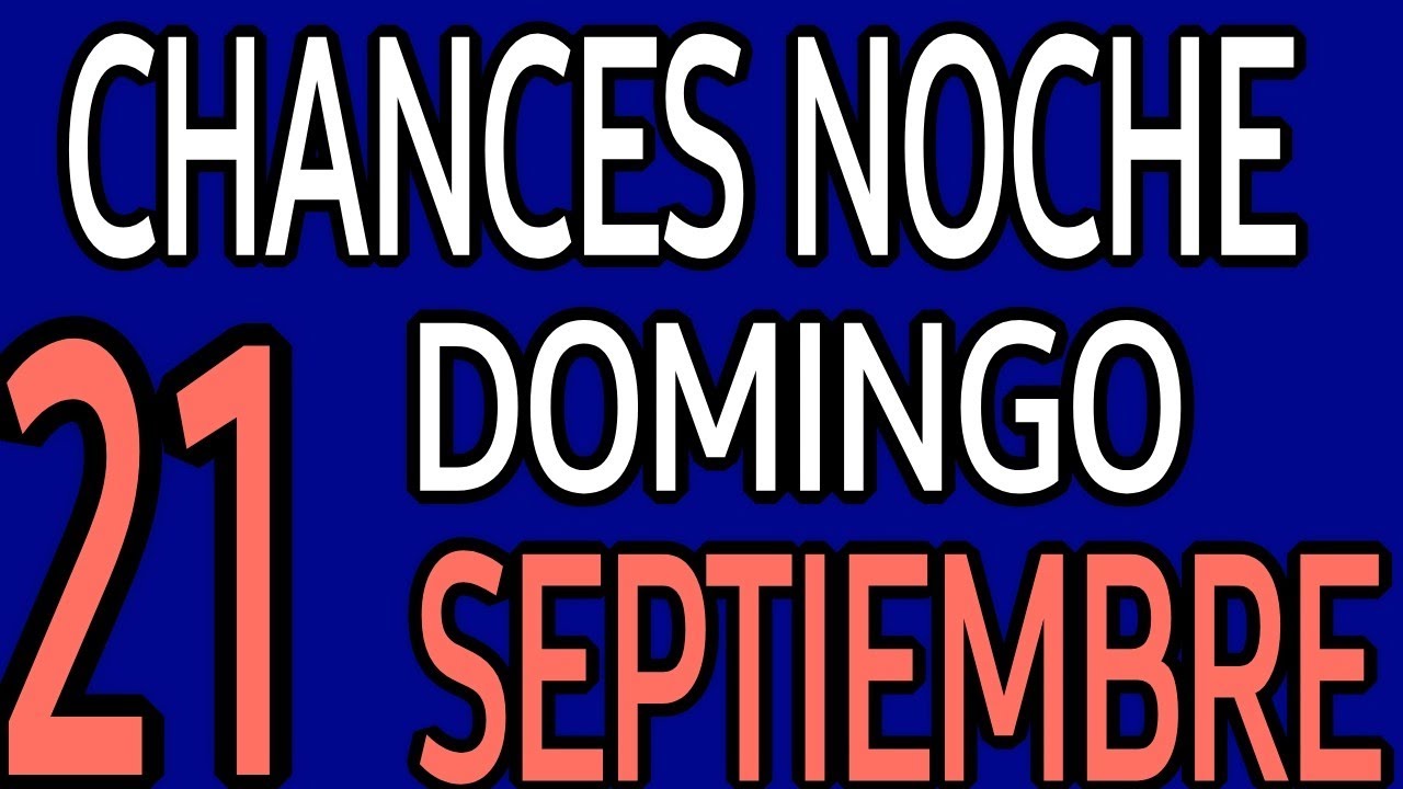 Resultado Chances de la Noche Domingo 21de Septiembre del a&ntilde;o 2025 