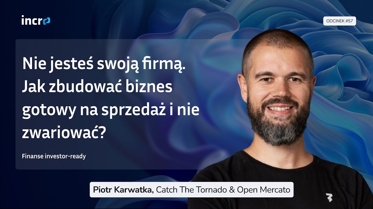 Jak sprzedać firmę usługową za kilkaset milionów? Piotr Karwatka | #57 Finanse investor-ready