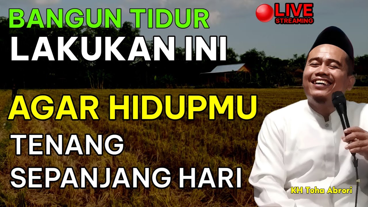 LAKUKAN HAL INI SETELAH BANGUN TIDUR HIDUPMU AKAN TENANG SEHARIAN- KYAI TOHA ABRORI