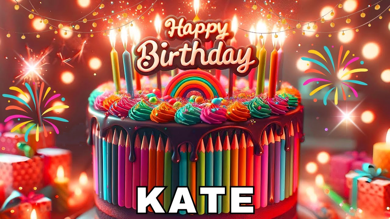 Happy Birthday Kate, Birthday Wishes, Birthday Song, WhatsApp Status, Wishes Birthday, Today, hbd