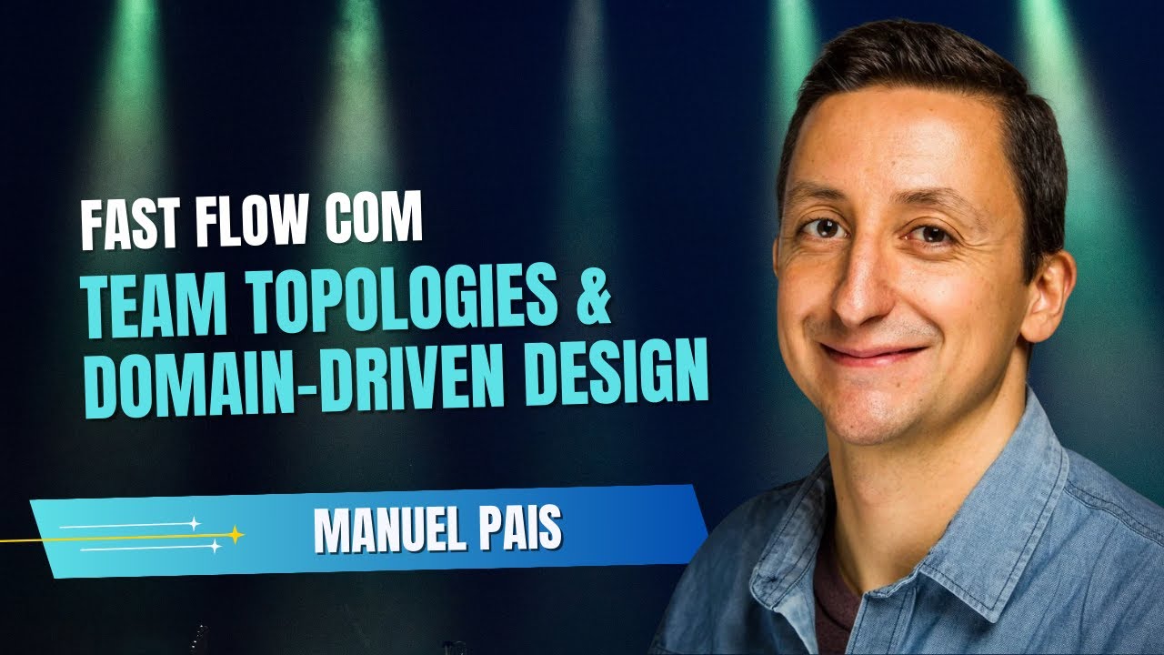 Fast Flow com Team Topologies & Domain-Driven Design - com Manuel Pais
