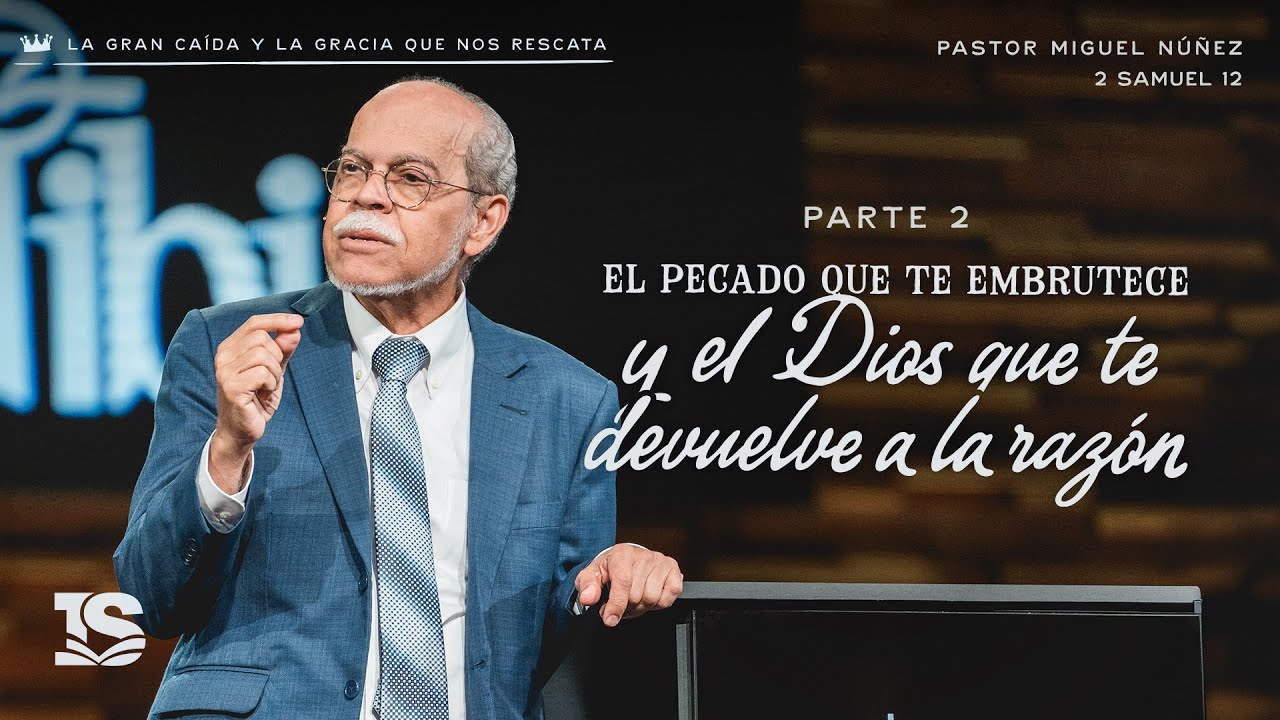 El pecado que te embrutece y el Dios que te devuelve a la razón (2) - Pastor Miguel Núñez | La IBI