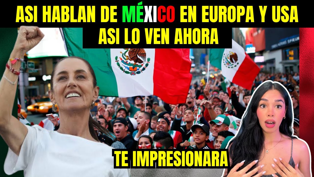 ASÍ HABLAN LOS NOTICIEROS INTERNACIONALES DE EUROPA Y USA DE MÉXICO 🇲🇽 EL MUNDO A SUS PIES