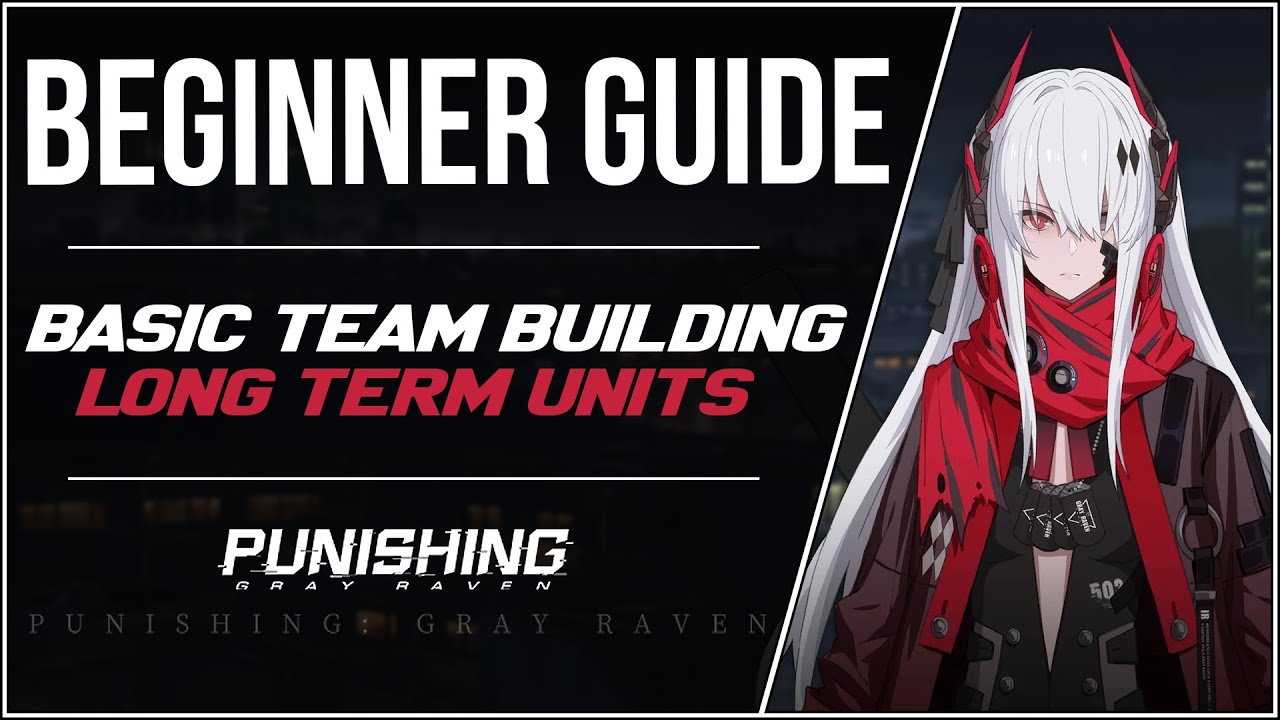 [Punishing: Gray Raven] Beginner's Guide (Day 1 - 3), Safe Investments, Team Building, and Tips