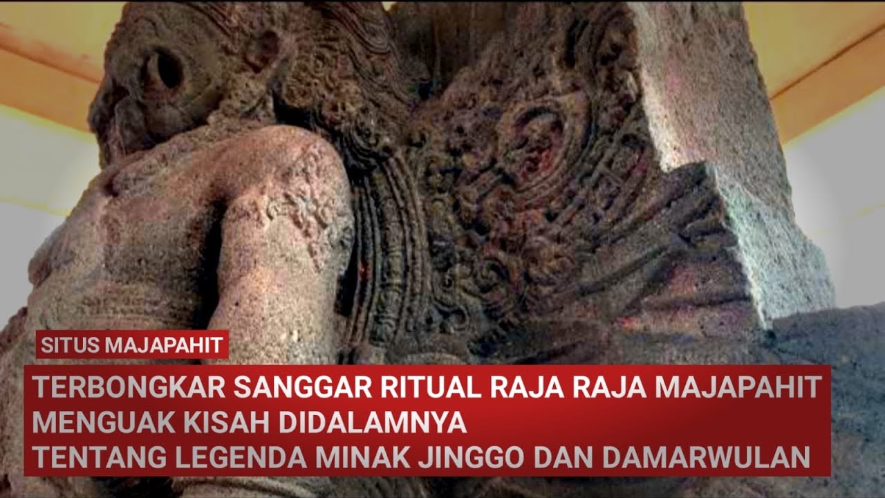 Terkuak Legenda Minak Jinggo Dan Damarwulan Di Kisah Candi Majapahit