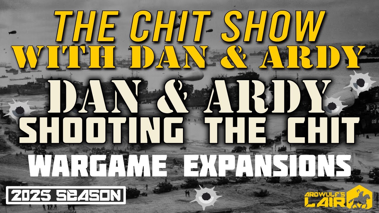 THE CHIT SHOW | Dan & Ardy Shoot the Chit About Wargame Expansions