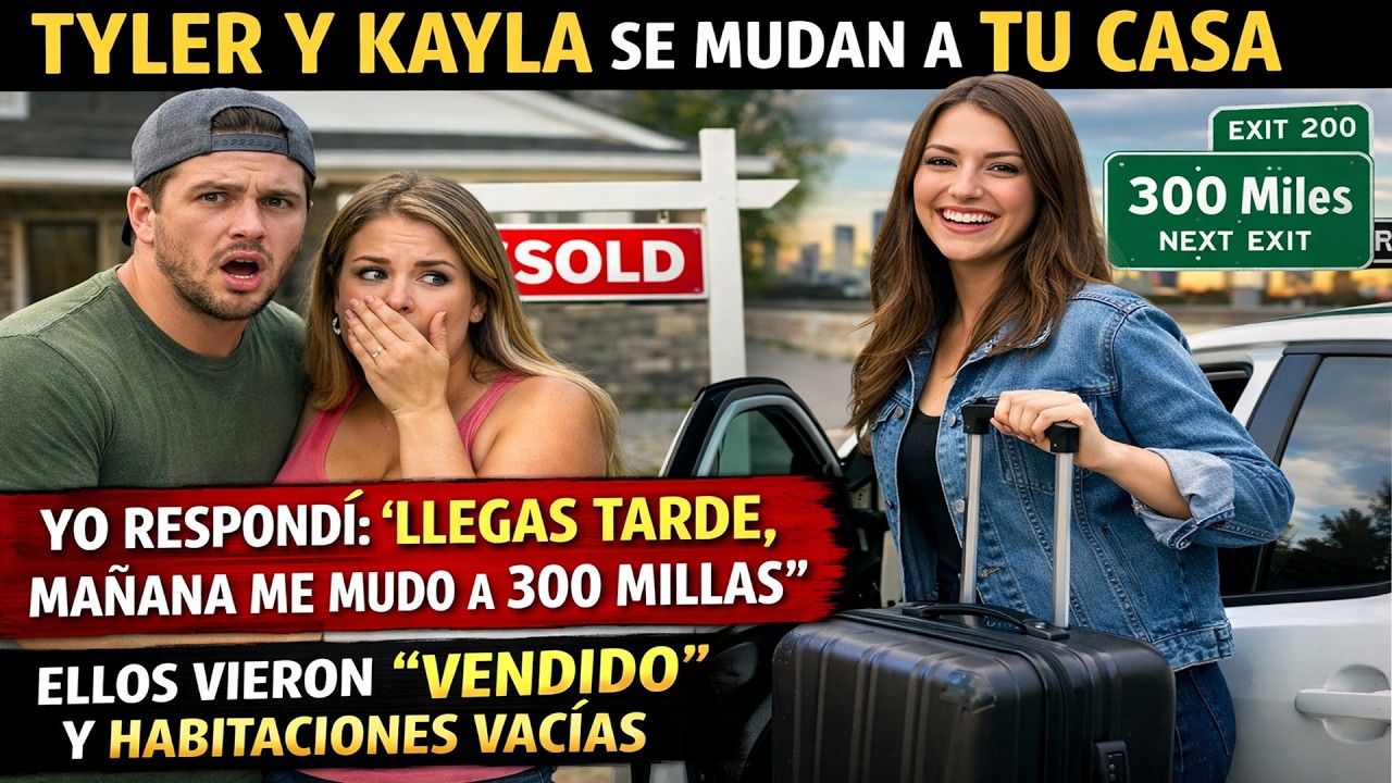 Tyler Y Kayla Se Mudan A Tu Casa El Mes Que Viene. Yo Respondí: Llegas Tarde, Mañana Me.....