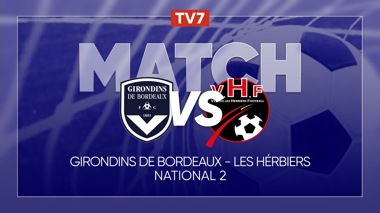 Match : Girondins de Bordeaux / Vend&eacute;e Les Herbiers | 29&egrave;me journ&eacute;e championnat N2 - Groupe A - TV7