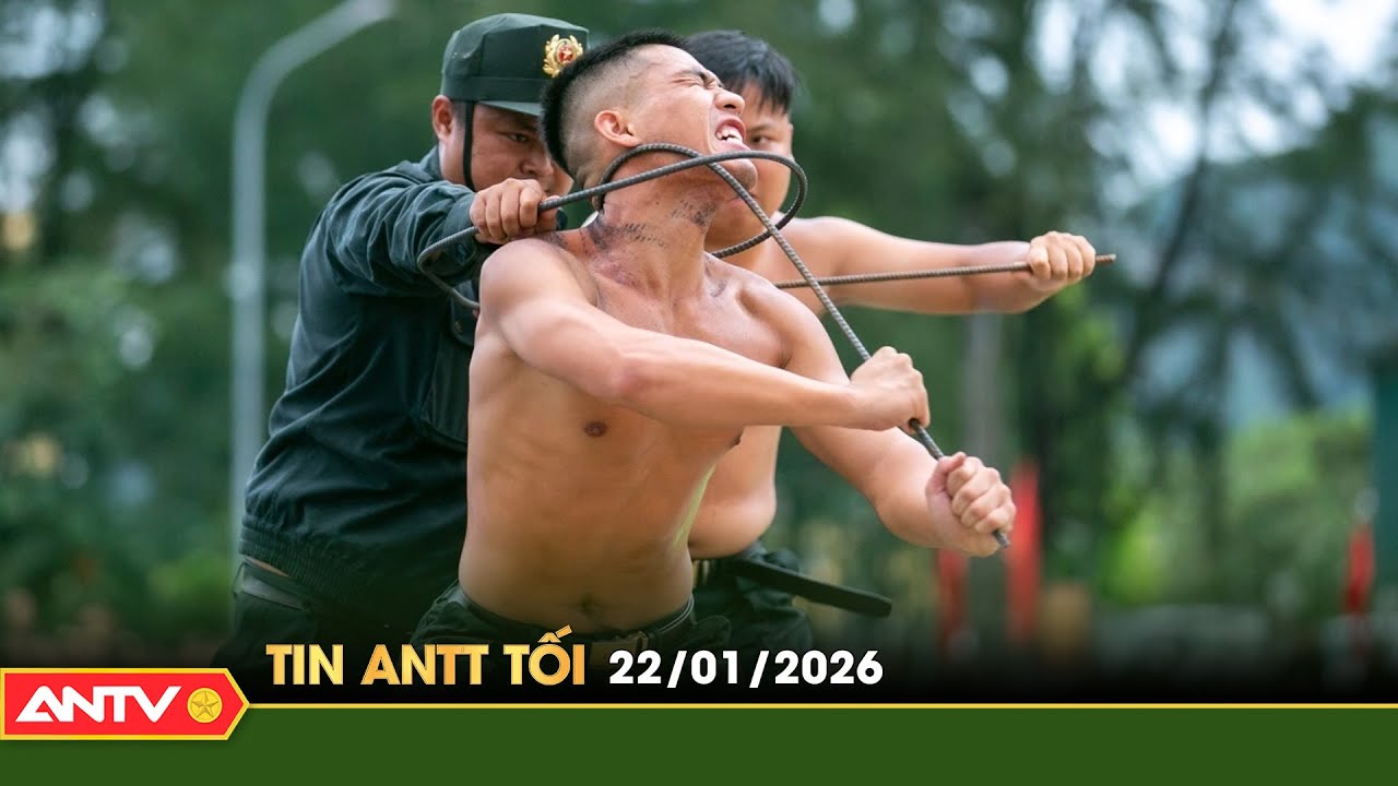 Tin tức an ninh trật tự nóng, thời sự Việt Nam mới nhất 24h tối ngày 22/1 | ANTV