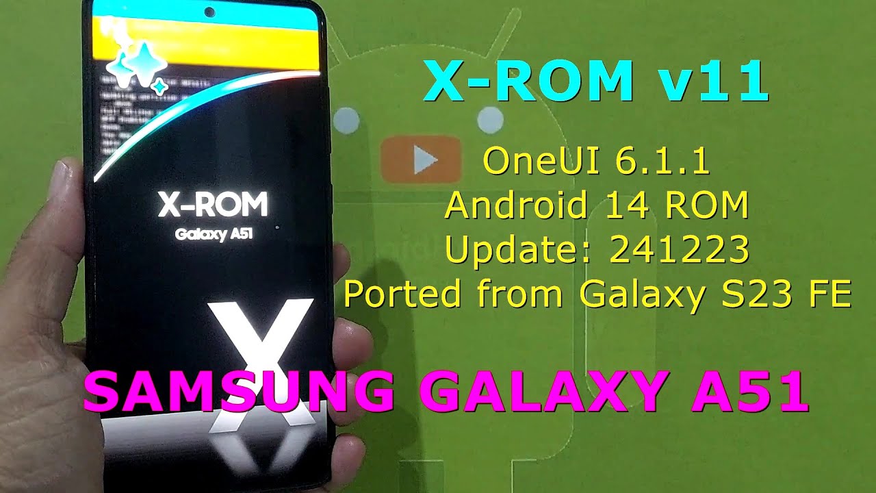 X-ROM OneUI 6.1.1 v11 Android 14 ROM for Samsung Galaxy A51 Update: 241223