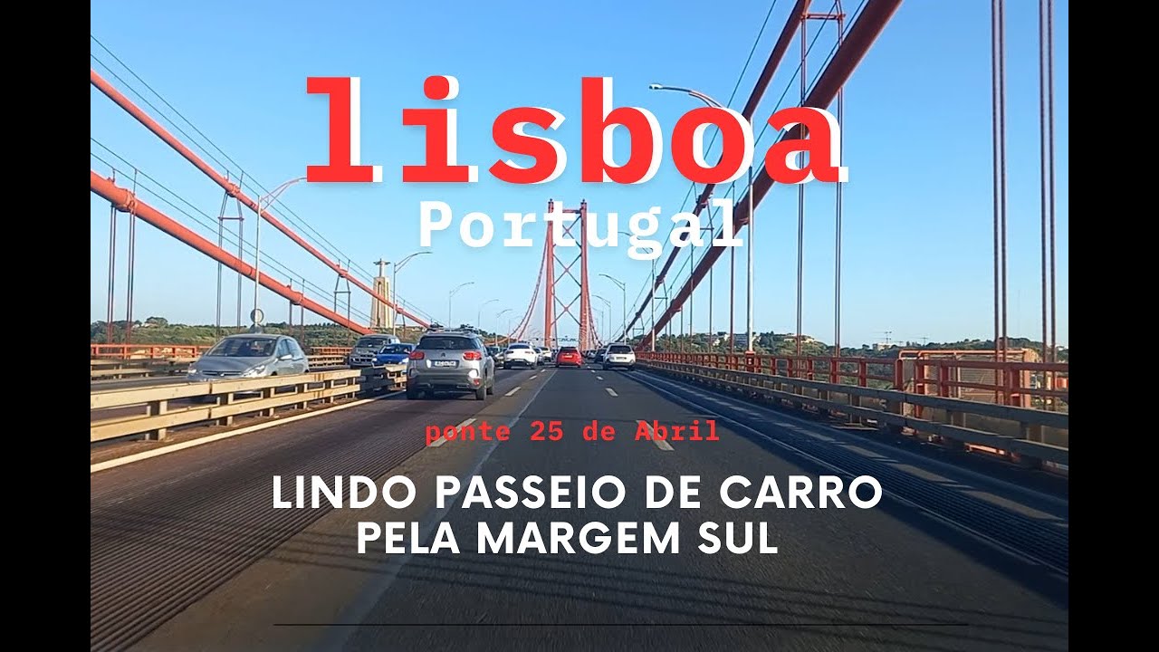 LISBOA PORTUGAL - ponte 25 de Abril - Conduzindo em um lindo passeio pela margem sul do RIO TEJO