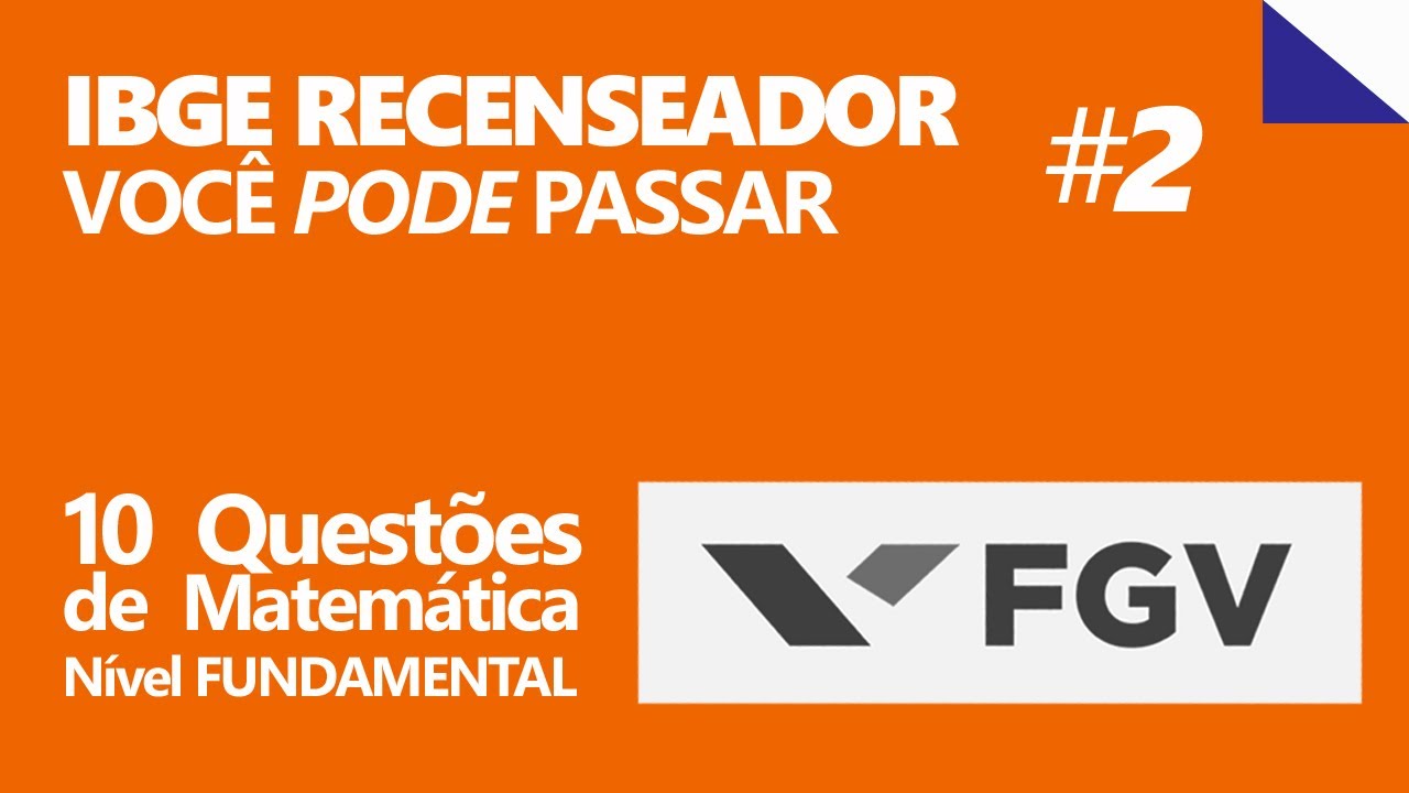 IBGE RECENSEADOR #2 :: 10 QUESTÕES da FGV de nível FUNDAMENTAL :: Matemática :: Concurso IBGE 2022