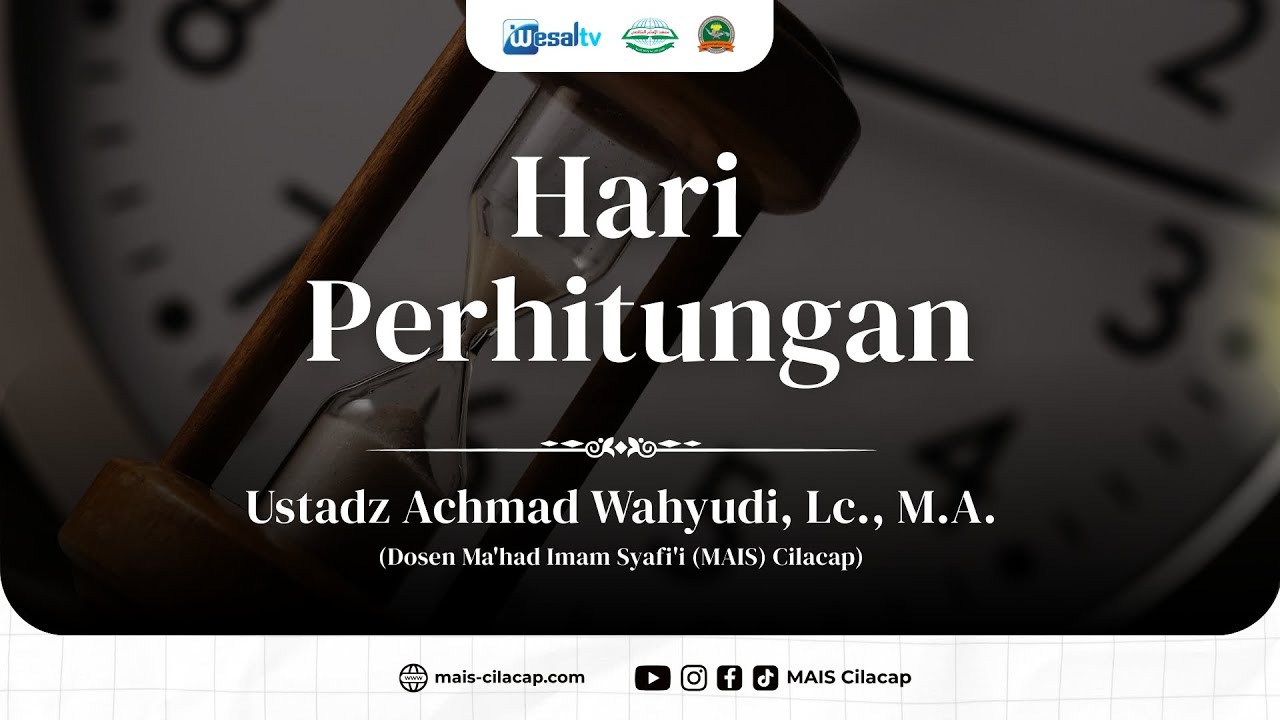 Hari Perhitungan - Ustadz Achmad Wahyudi, Lc., M.A. - MAIS Cilacap