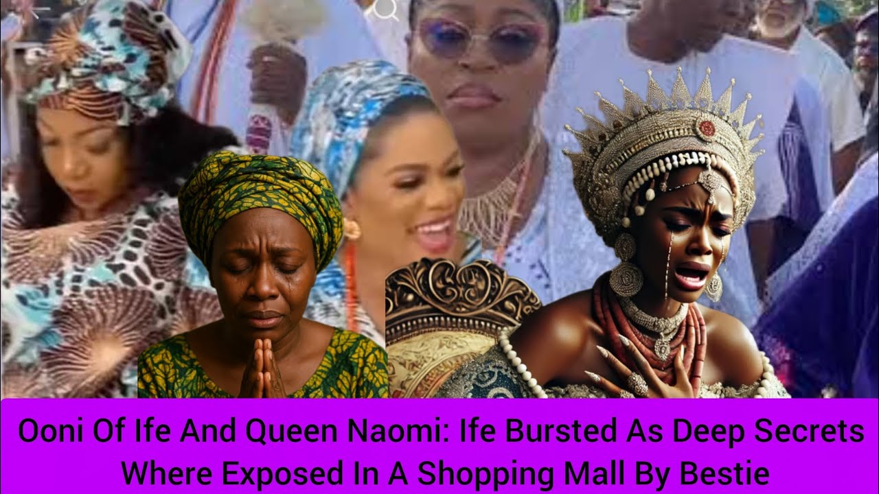 Ooni Of Ife And Queen Naomi: Ife Bursted As Deep Secrets Where Exposed In A Shopping Mall By Bestie