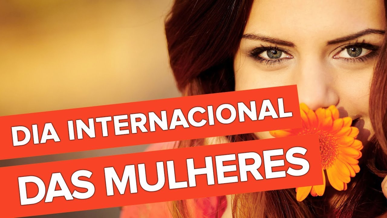 DIA INTERNACIONAL DA MULHER - NARRADO E LEGENDADO