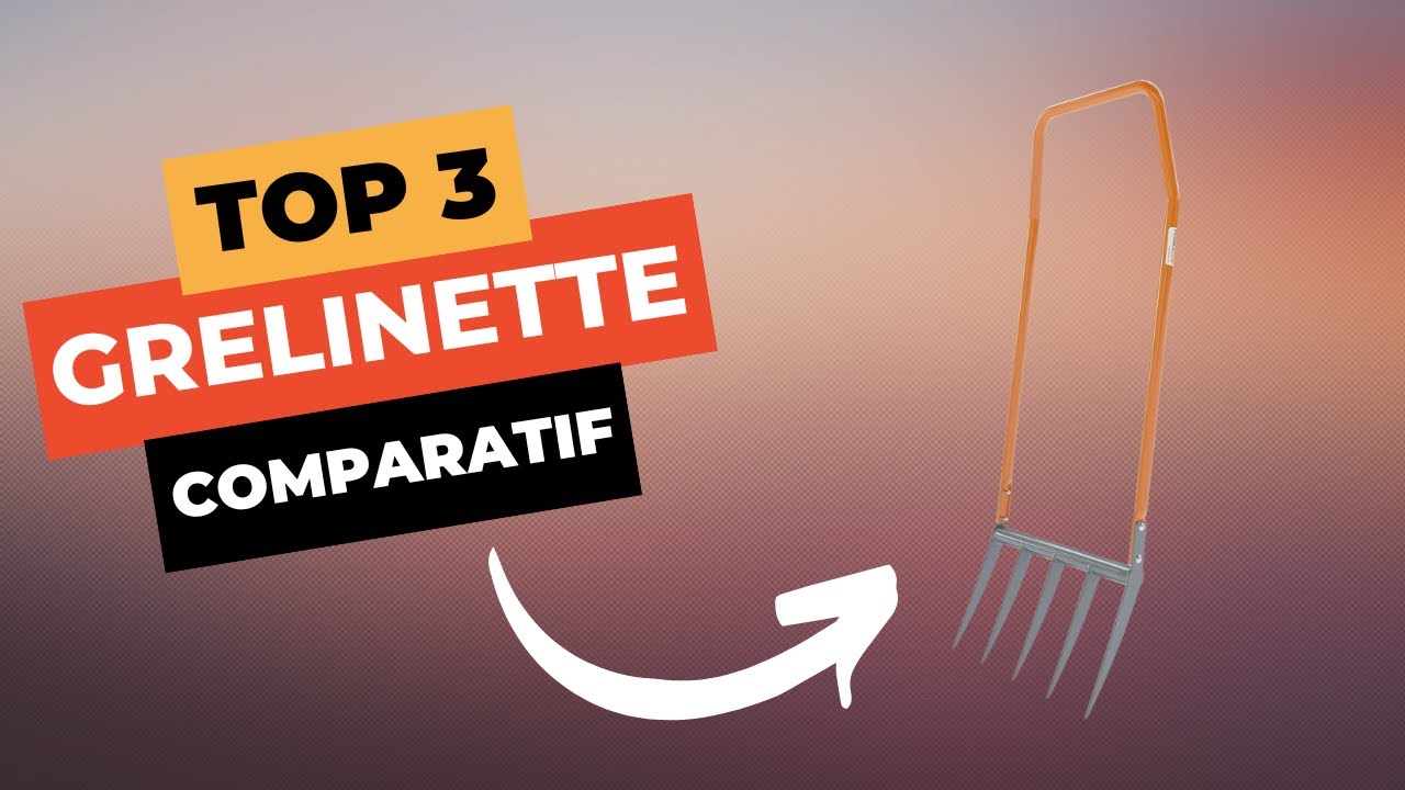 TOP 3 : Meilleure Grelinette 2025 🔥