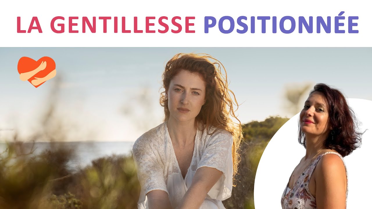 Comment pratiquer la GENTILLESSE POSITIONNEE ? #hypersensible