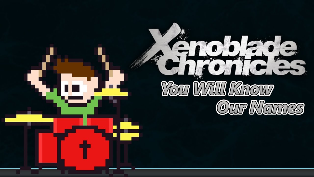 Xenoblade Chronicles - You Will Know Our Names On Drums! -- The8BitDrummer