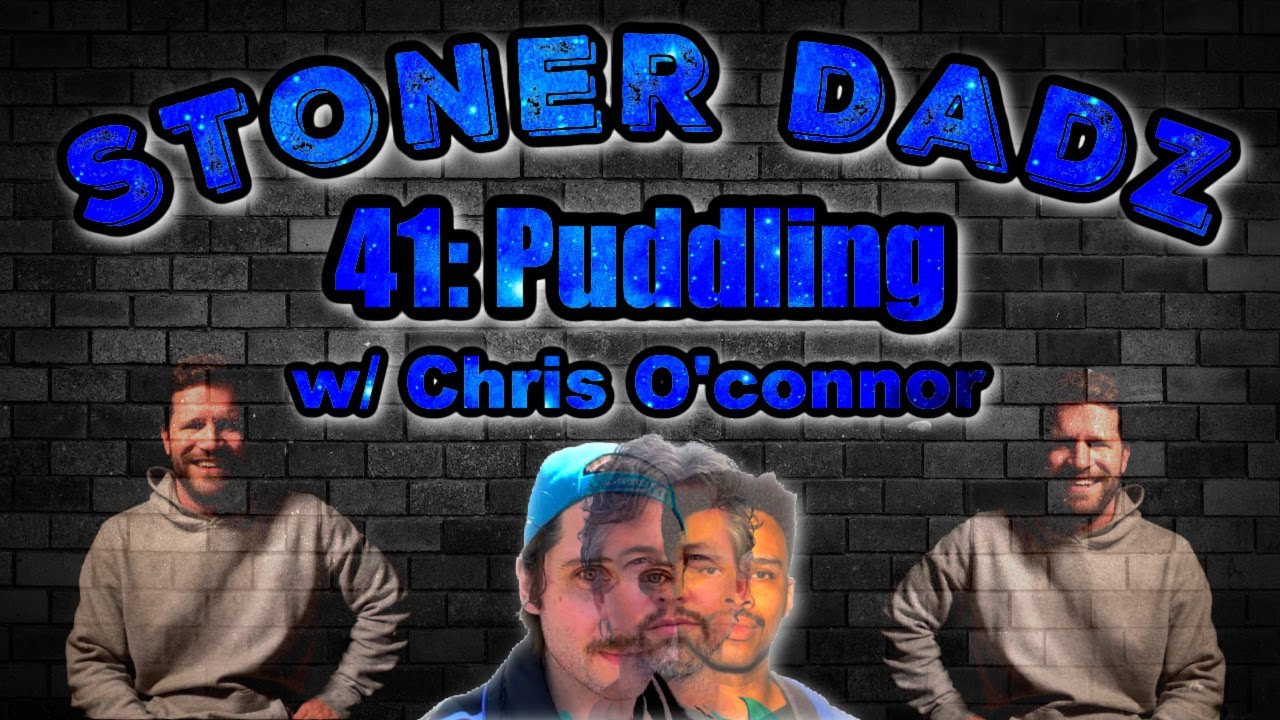 Stoner Dadz Ep 41 - Puddling w/Chris O'Connor